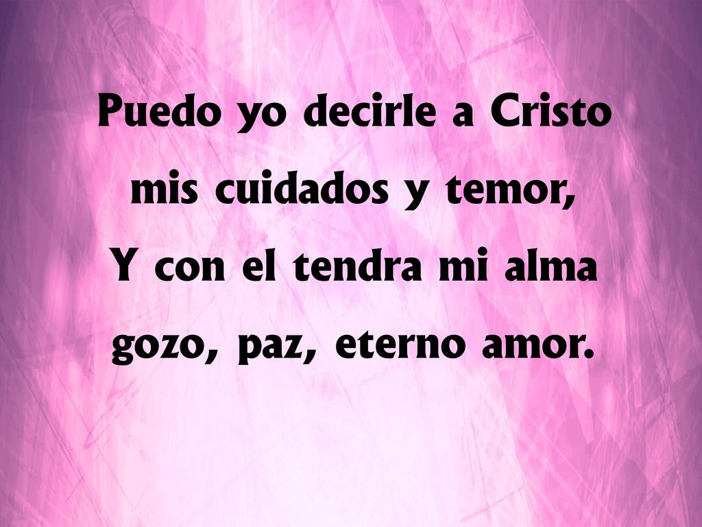 Puedo yo decirle a Cristo mis cuidados y temor,