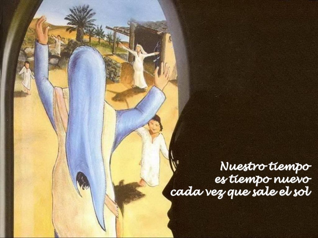 Nuestro tiempo es tiempo nuevo cada vez que sale el sol