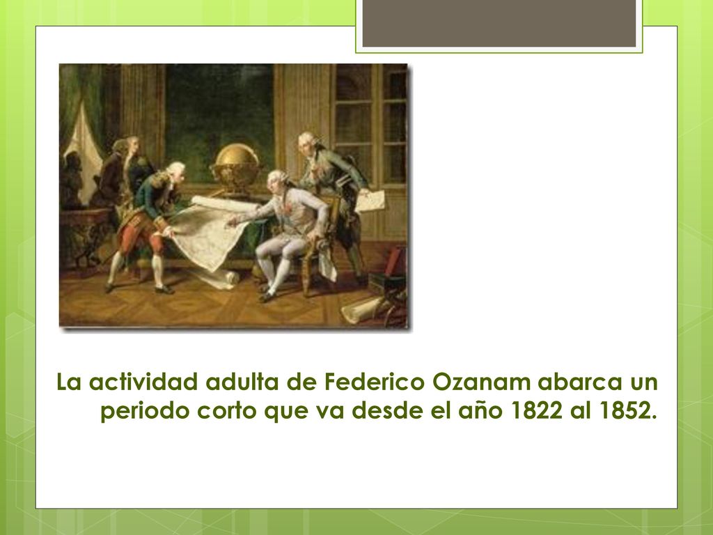 La actividad adulta de Federico Ozanam abarca un periodo corto que va desde el año 1822 al 1852.