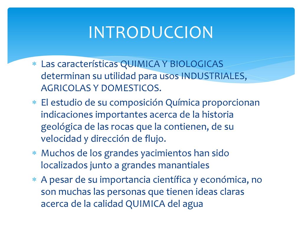 INTRODUCCION Las características QUIMICA Y BIOLOGICAS determinan su utilidad para usos INDUSTRIALES, AGRICOLAS Y DOMESTICOS.