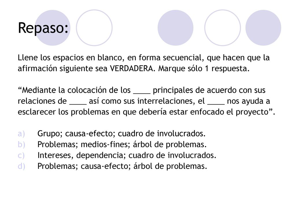 Repaso: Llene los espacios en blanco, en forma secuencial, que hacen que la. afirmación siguiente sea VERDADERA. Marque sólo 1 respuesta.