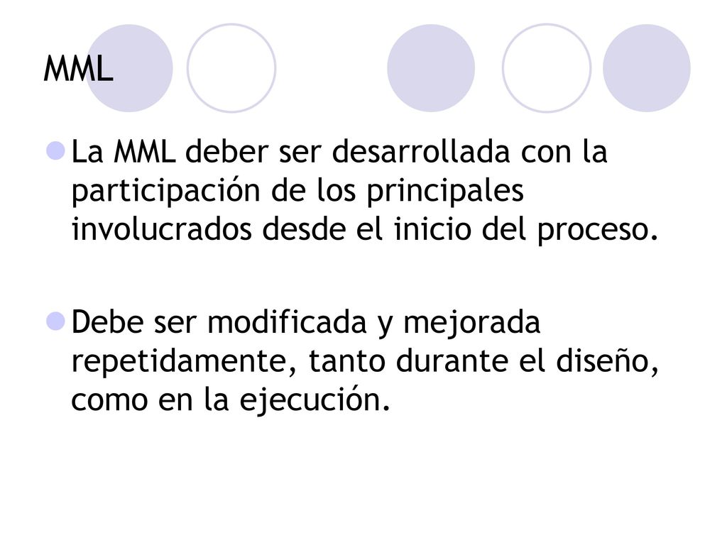 MML La MML deber ser desarrollada con la participación de los principales involucrados desde el inicio del proceso.