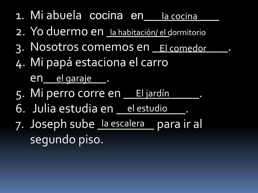 Mi abuela cocina en____________ Yo duermo en __________.