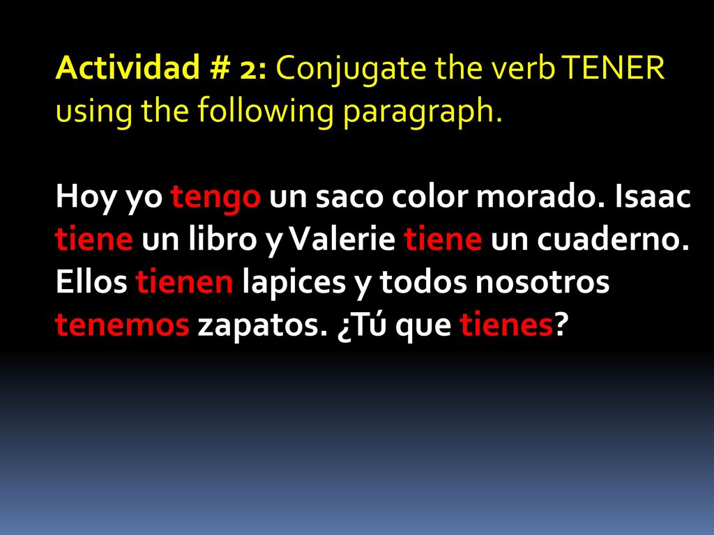 Actividad # 2: Conjugate the verb TENER using the following paragraph.