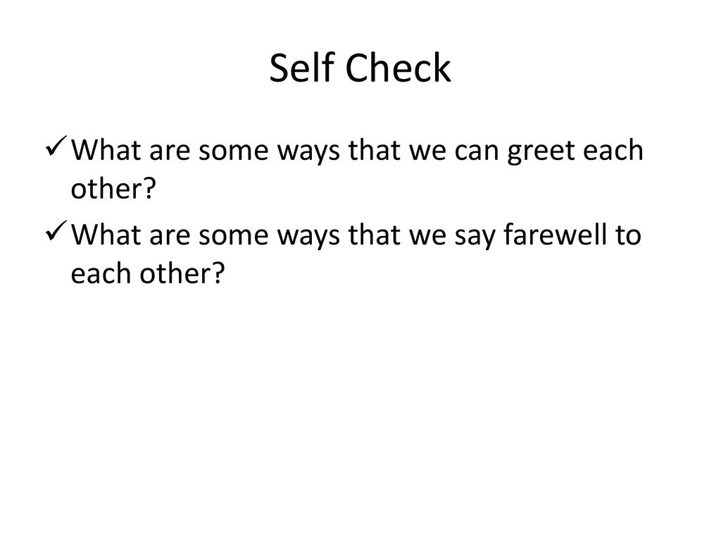 Self Check What are some ways that we can greet each other