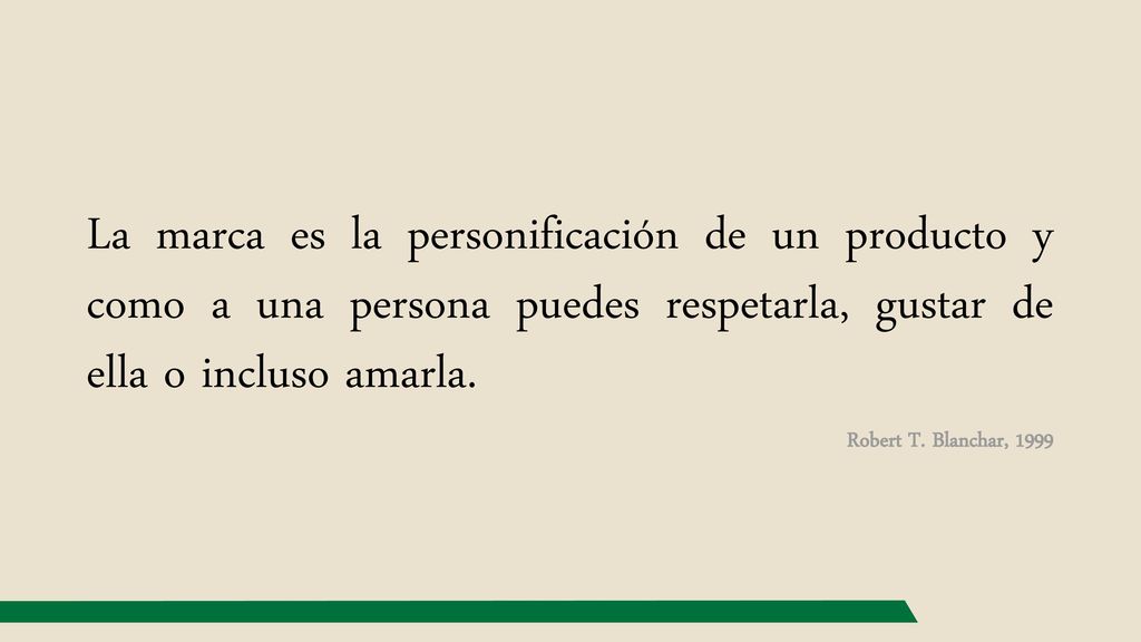 La marca es la personificación de un producto y como a una persona puedes respetarla, gustar de ella o incluso amarla.