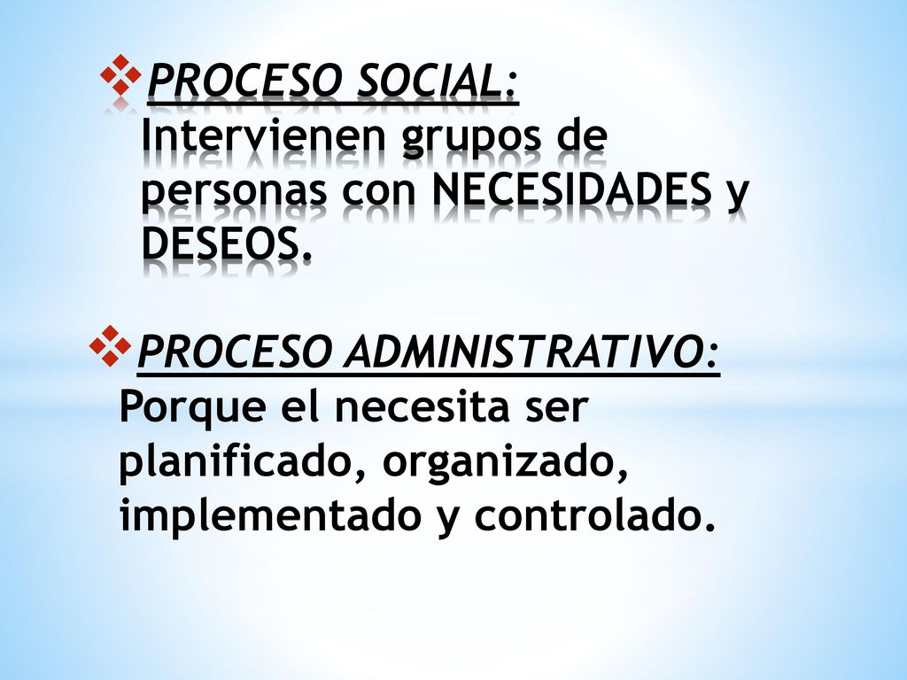 PROCESO SOCIAL: Intervienen grupos de personas con NECESIDADES y DESEOS.