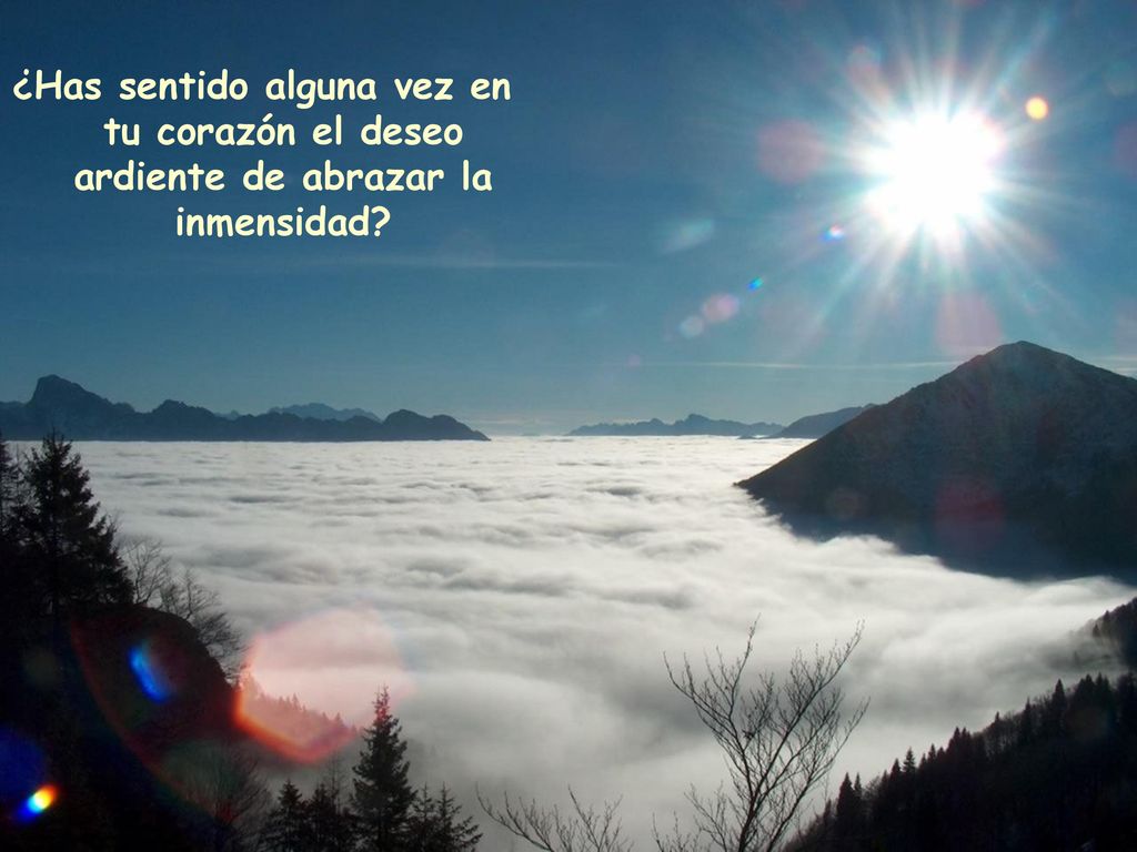 ¿Has sentido alguna vez en tu corazón el deseo ardiente de abrazar la inmensidad