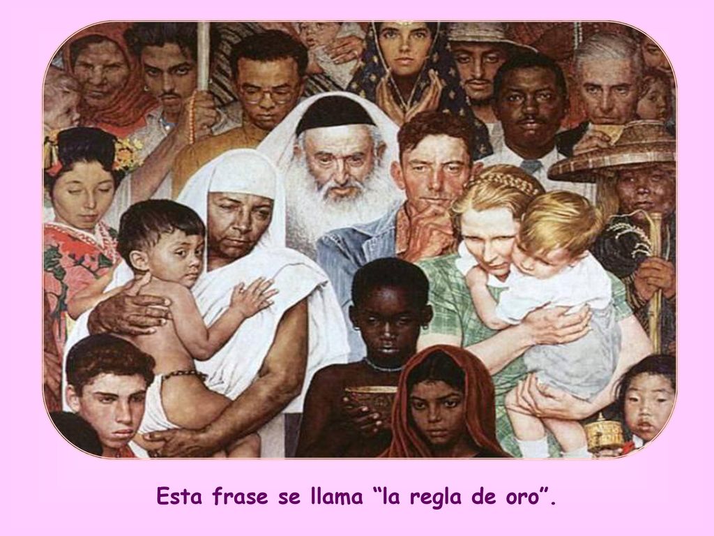 Esta frase se llama la regla de oro .