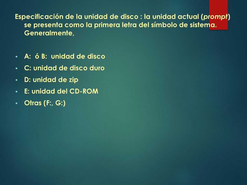 Especificación de la unidad de disco : la unidad actual (prompt) se presenta como la primera letra del símbolo de sistema. Generalmente,