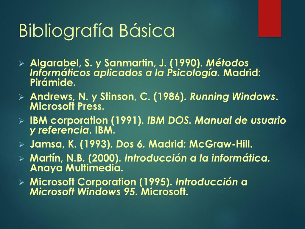 Bibliografía Básica Algarabel, S. y Sanmartin, J. (1990). Métodos Informáticos aplicados a la Psicología. Madrid: Pirámide.