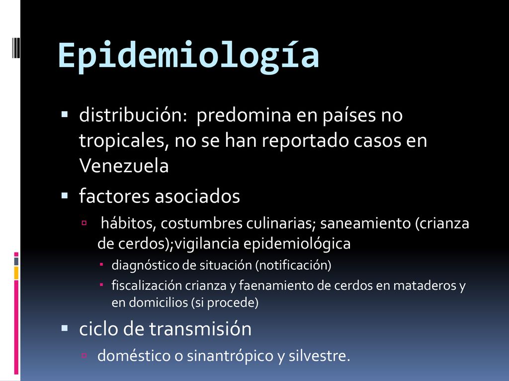 Epidemiología distribución: predomina en países no tropicales, no se han reportado casos en Venezuela.