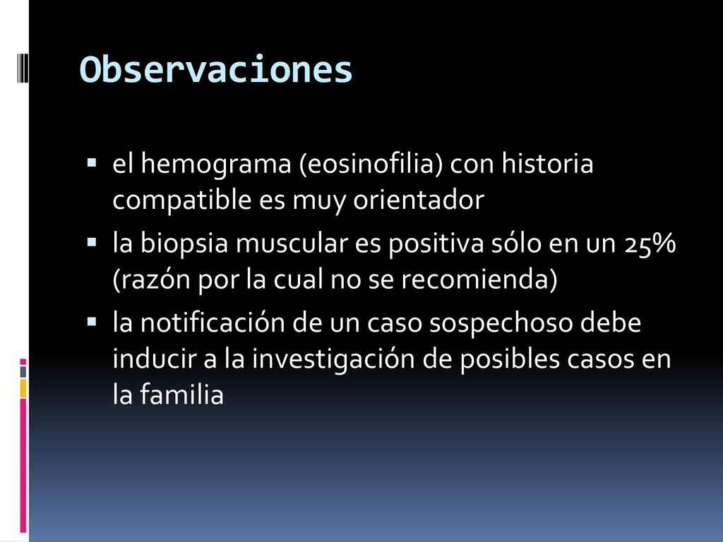 Observaciones el hemograma (eosinofilia) con historia compatible es muy orientador.
