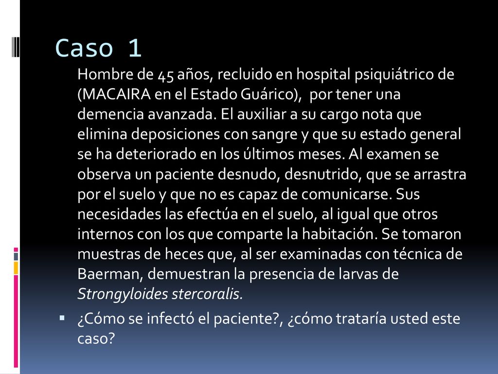 Caso 1 ¿Cómo se infectó el paciente , ¿cómo trataría usted este caso