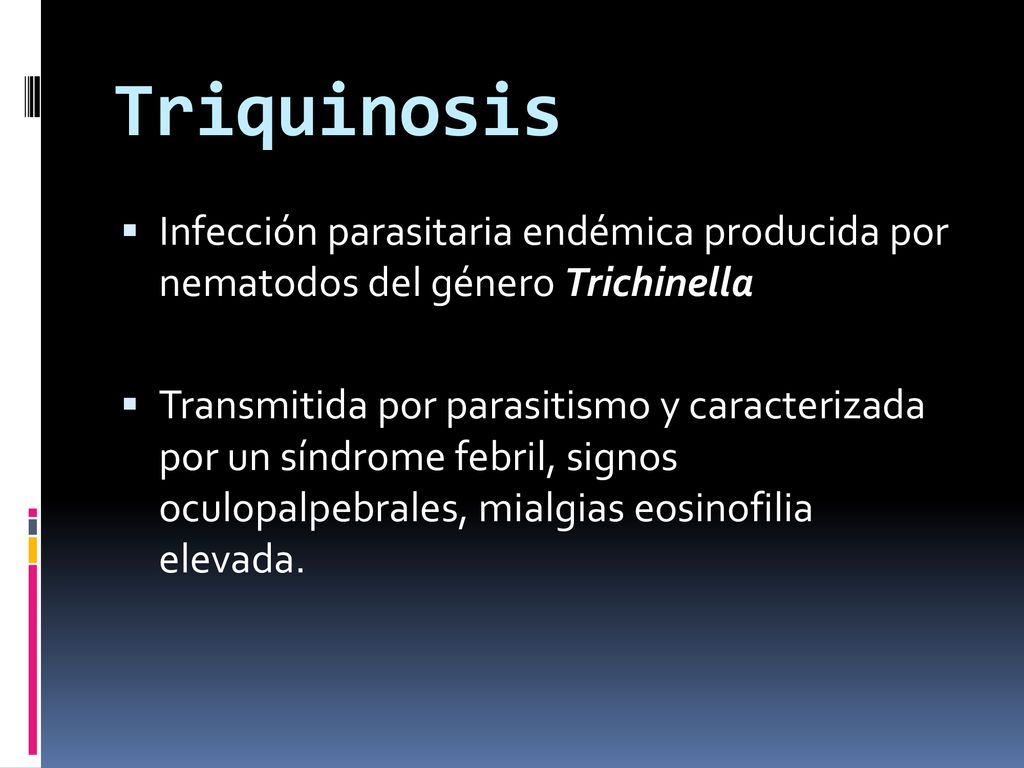 Triquinosis Infección parasitaria endémica producida por nematodos del género Trichinella.