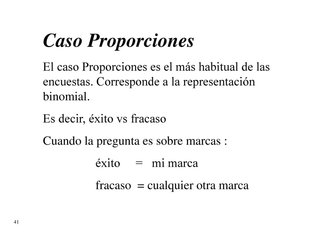 izq Caso Proporciones. El caso Proporciones es el más habitual de las encuestas. Corresponde a la representación binomial.
