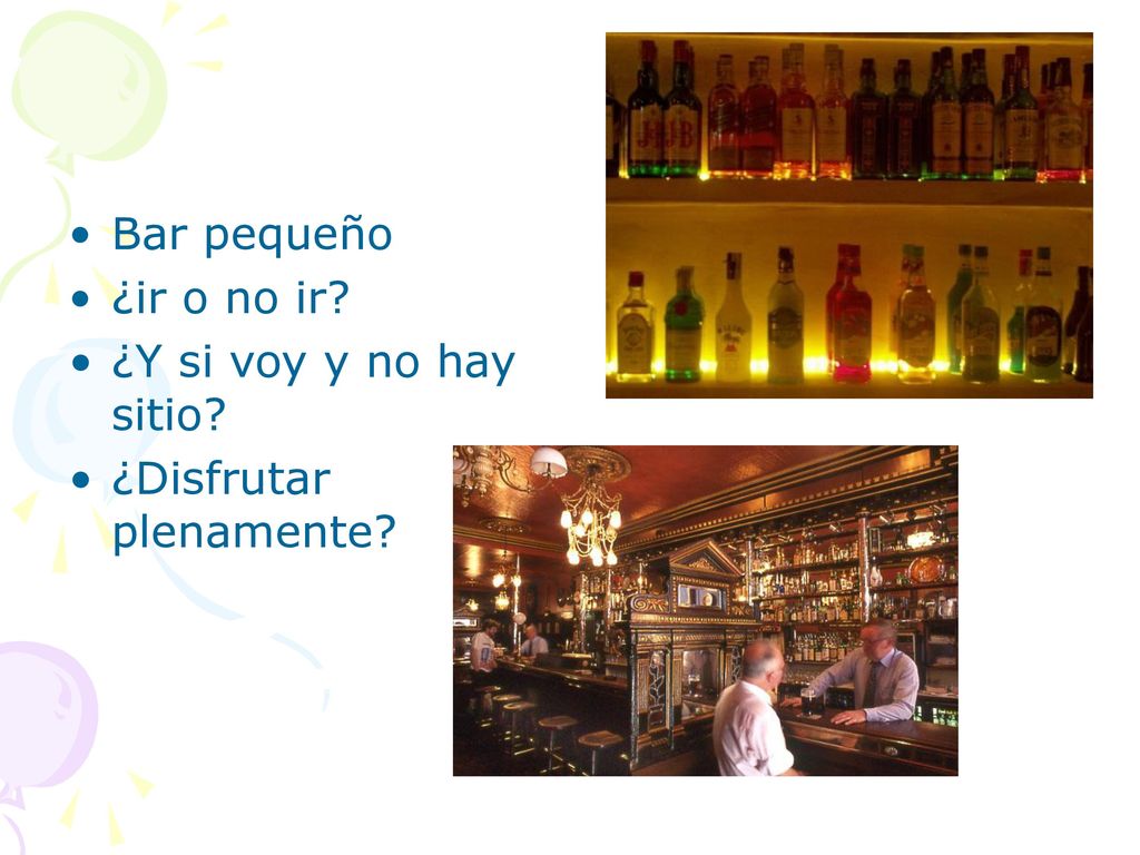 Bar pequeño ¿ir o no ir ¿Y si voy y no hay sitio ¿Disfrutar plenamente