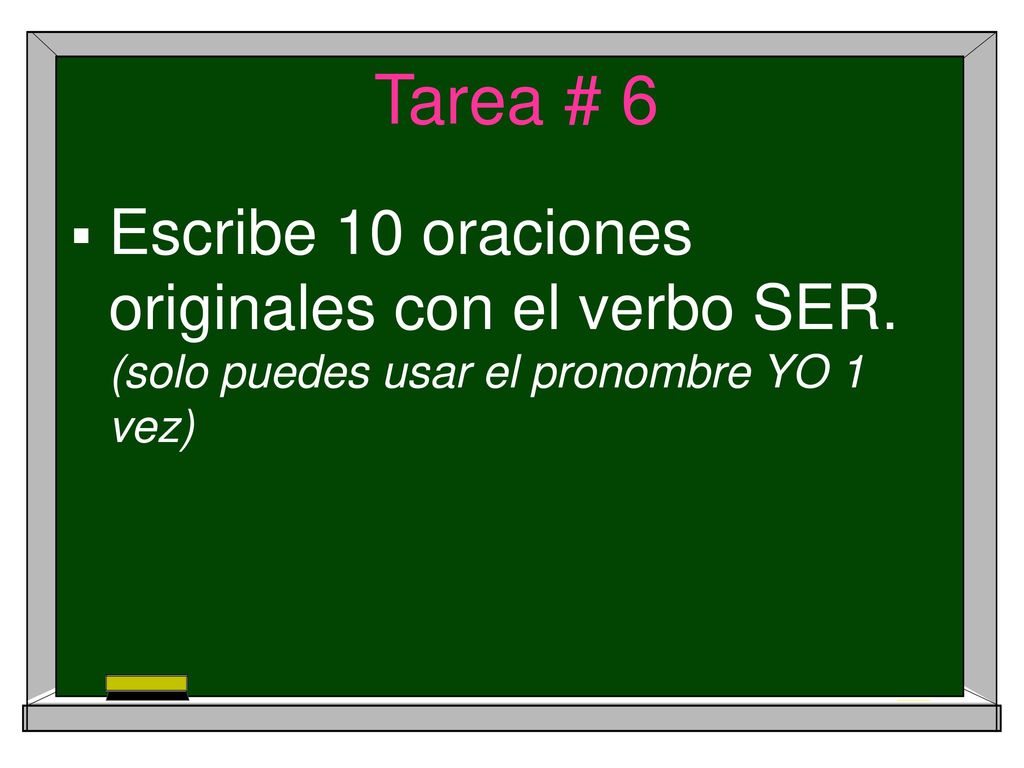 Tarea # 6 Escribe 10 oraciones originales con el verbo SER.