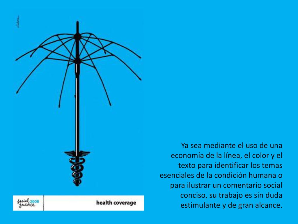 Ya sea mediante el uso de una economía de la línea, el color y el texto para identificar los temas esenciales de la condición humana o para ilustrar un comentario social conciso, su trabajo es sin duda estimulante y de gran alcance.