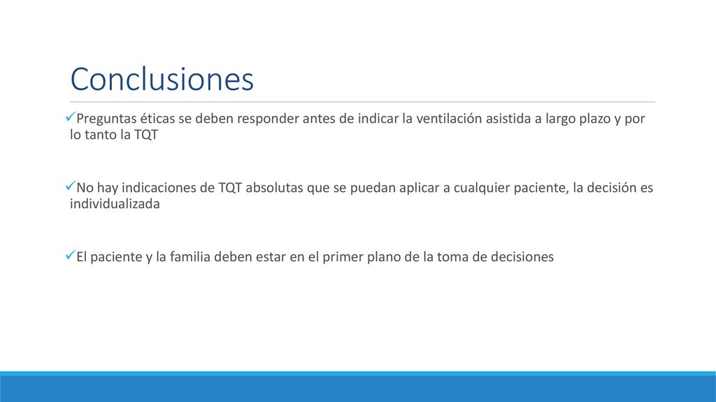 Conclusiones Preguntas éticas se deben responder antes de indicar la ventilación asistida a largo plazo y por lo tanto la TQT.