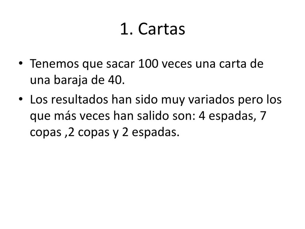 1. Cartas Tenemos que sacar 100 veces una carta de una baraja de 40.