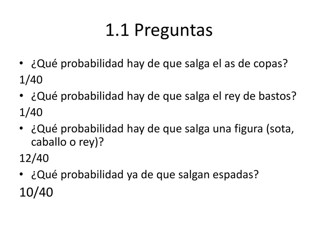 1.1 Preguntas 10/40 ¿Qué probabilidad hay de que salga el as de copas