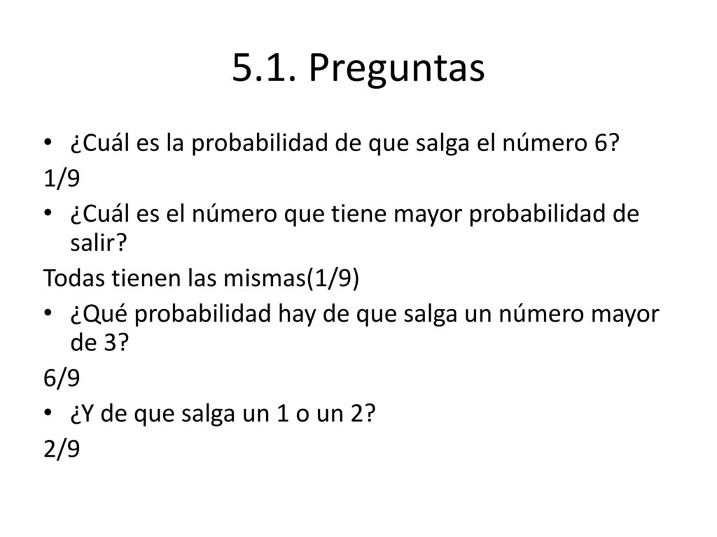 5.1. Preguntas ¿Cuál es la probabilidad de que salga el número 6 1/9