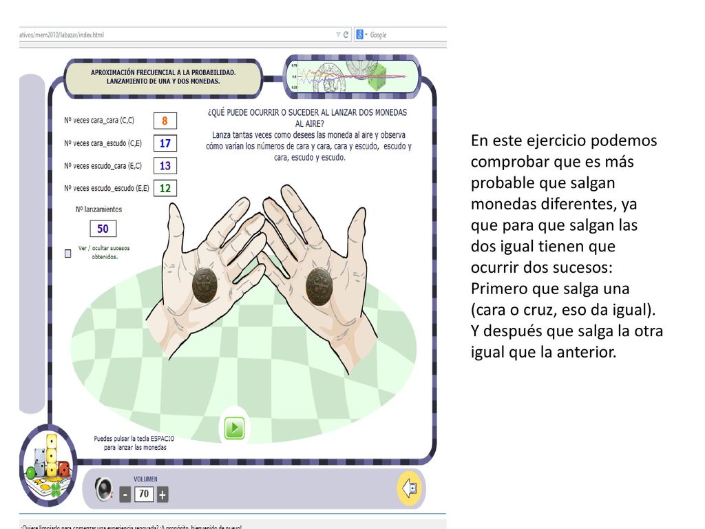 En este ejercicio podemos comprobar que es más probable que salgan monedas diferentes, ya que para que salgan las dos igual tienen que ocurrir dos sucesos: Primero que salga una (cara o cruz, eso da igual).