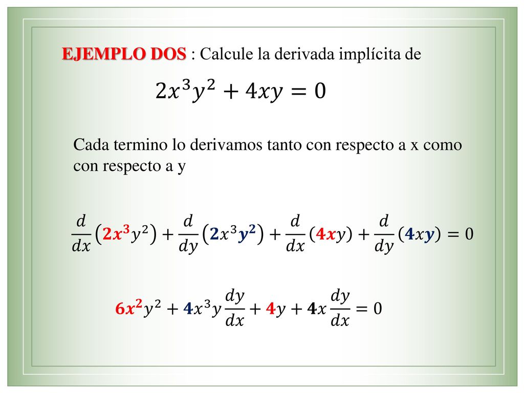 2 𝑥 3 𝑦 2 +4𝑥𝑦=0 EJEMPLO DOS : Calcule la derivada implícita de