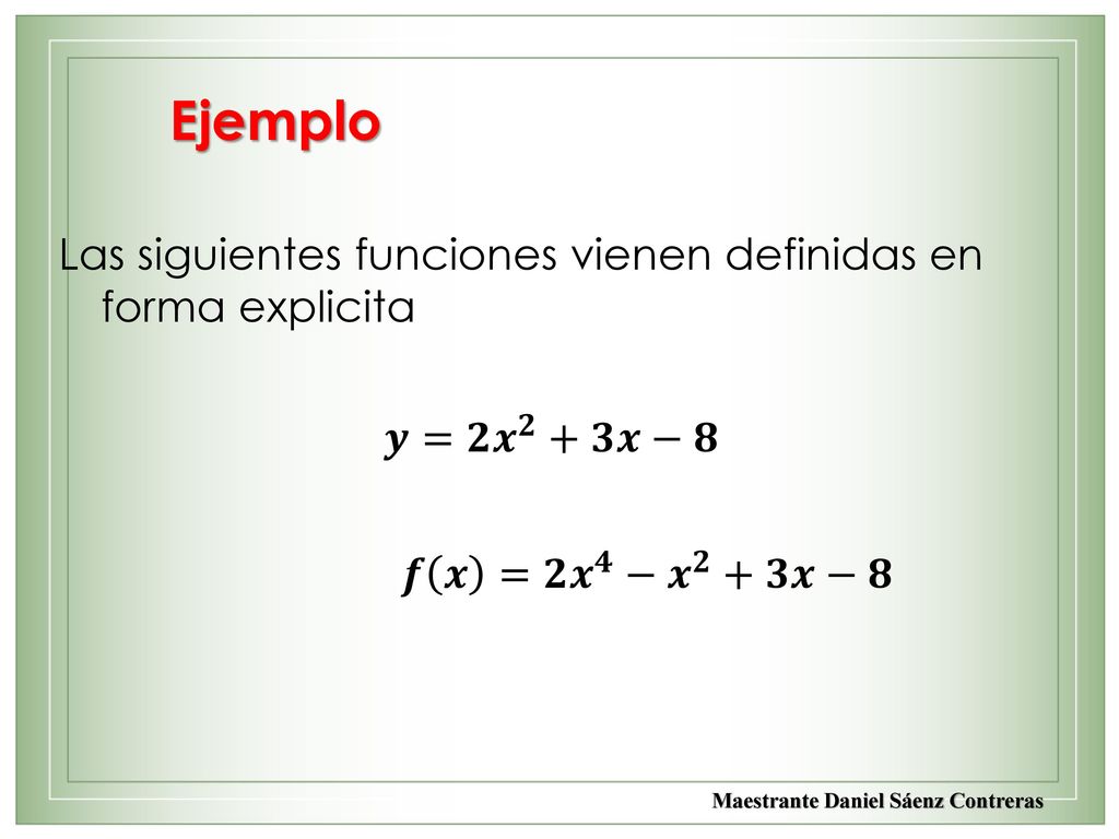 Ejemplo Las siguientes funciones vienen definidas en forma explicita