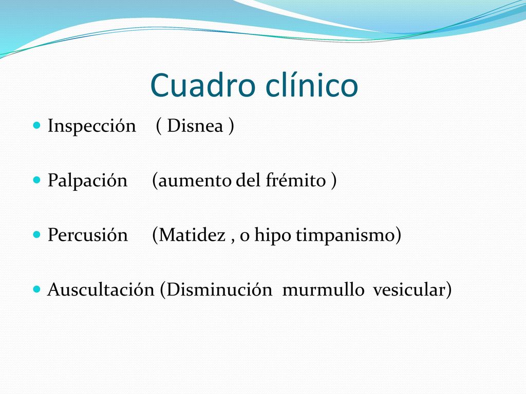 Cuadro clínico Inspección ( Disnea ) Palpación (aumento del frémito )