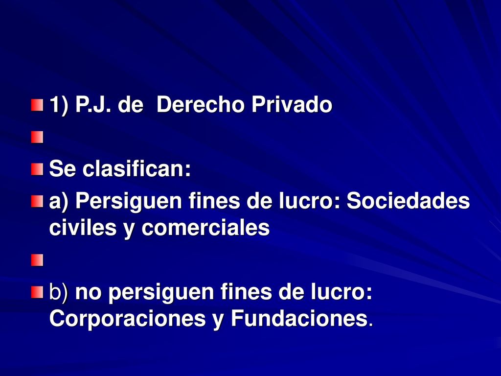 1) P.J. de Derecho Privado Se clasifican: a) Persiguen fines de lucro: Sociedades civiles y comerciales.