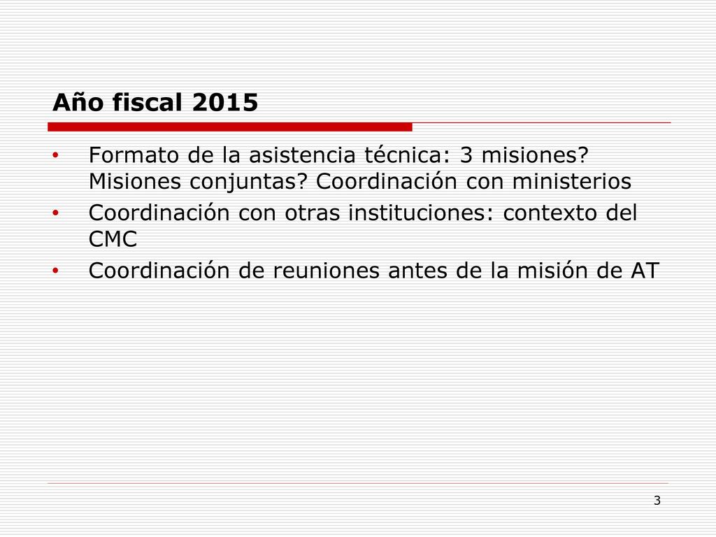 Año fiscal 2015 Formato de la asistencia técnica: 3 misiones Misiones conjuntas Coordinación con ministerios.