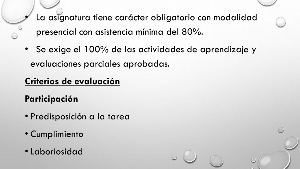 La asignatura tiene carácter obligatorio con modalidad presencial con asistencia mínima del 80%.