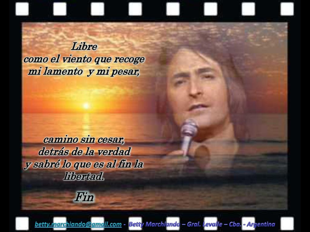 Libre como el viento que recoge mi lamento y mi pesar,