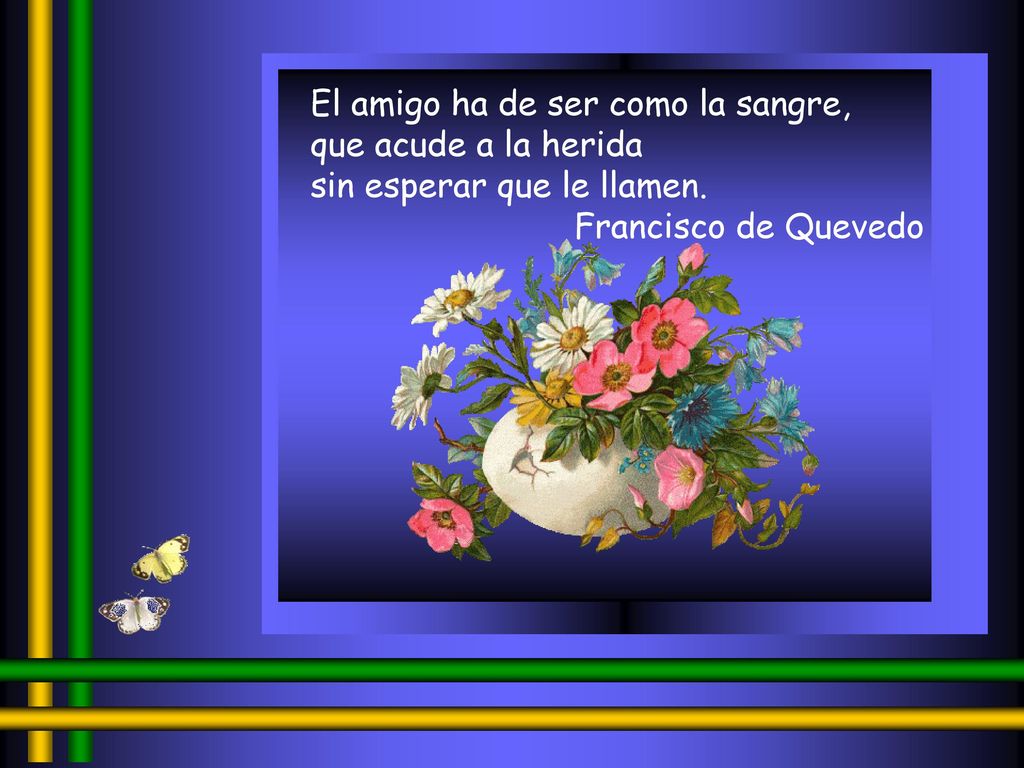 El amigo ha de ser como la sangre, que acude a la herida sin esperar que le llamen.