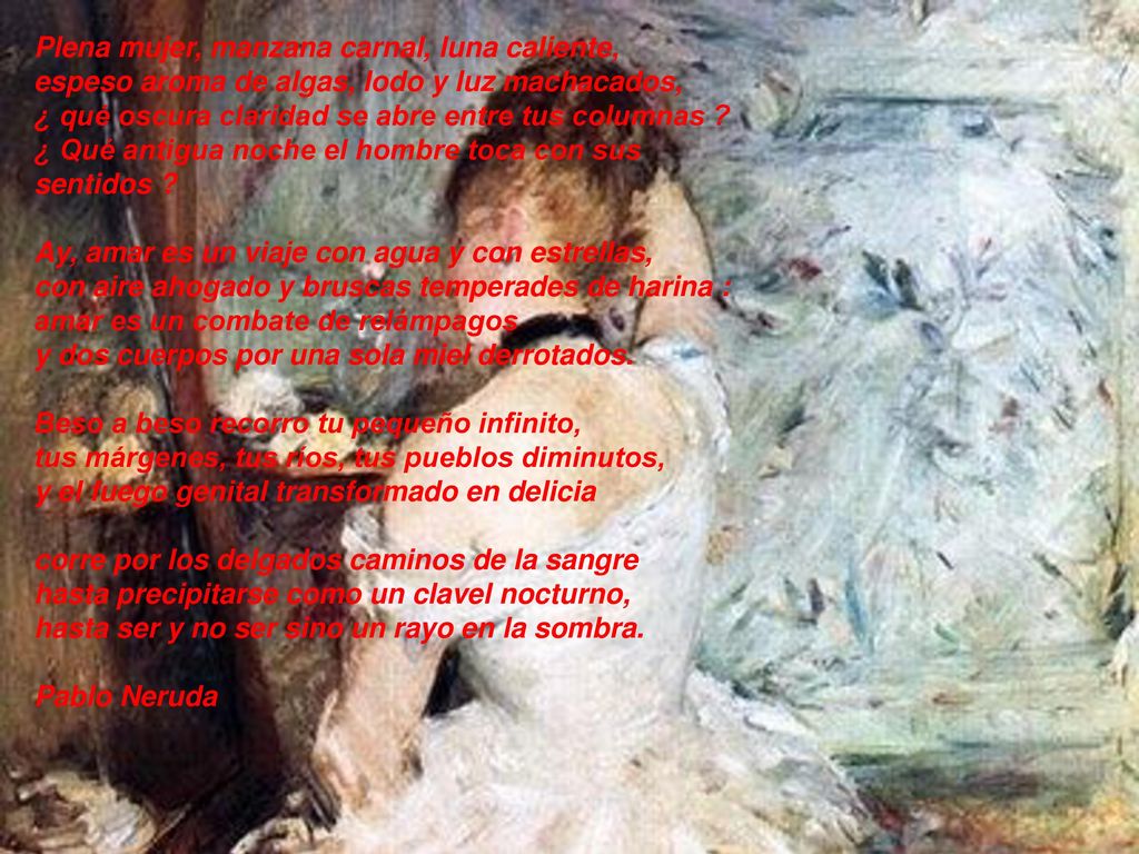 Plena mujer, manzana carnal, luna caliente, espeso aroma de algas, lodo y luz machacados, ¿ qué oscura claridad se abre entre tus columnas .