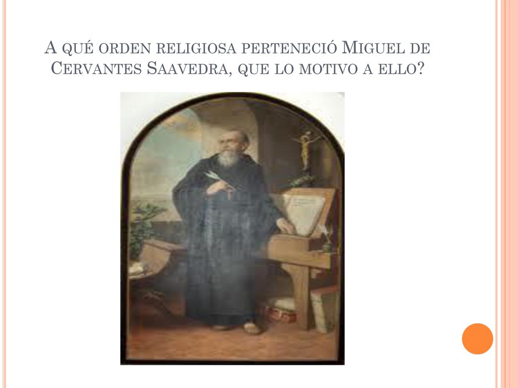 A qué orden religiosa perteneció Miguel de Cervantes Saavedra, que lo motivo a ello