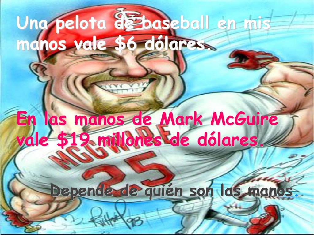Una pelota de baseball en mis manos vale $6 dólares.