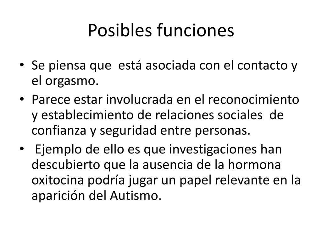 Posibles funciones Se piensa que está asociada con el contacto y el orgasmo.