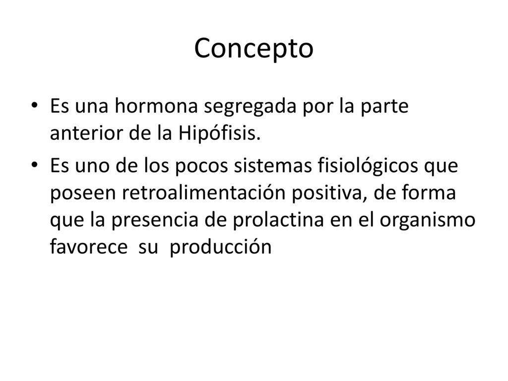 Concepto Es una hormona segregada por la parte anterior de la Hipófisis.