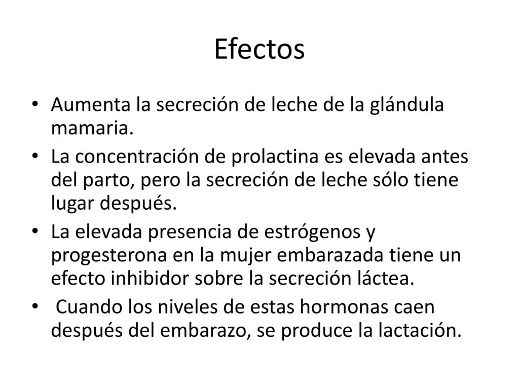 Efectos Aumenta la secreción de leche de la glándula mamaria.