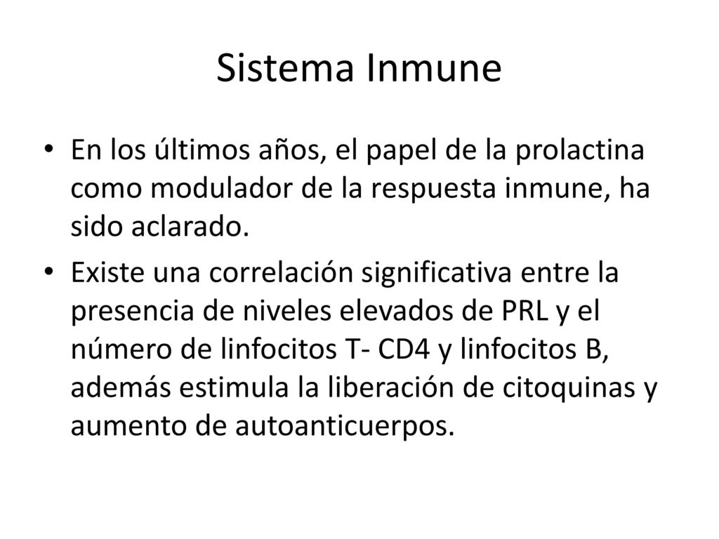 Sistema Inmune En los últimos años, el papel de la prolactina como modulador de la respuesta inmune, ha sido aclarado.