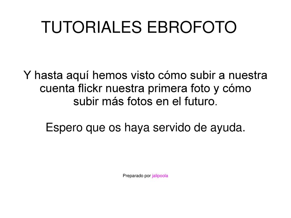 TUTORIALES EBROFOTO Y hasta aquí hemos visto cómo subir a nuestra cuenta flickr nuestra primera foto y cómo.