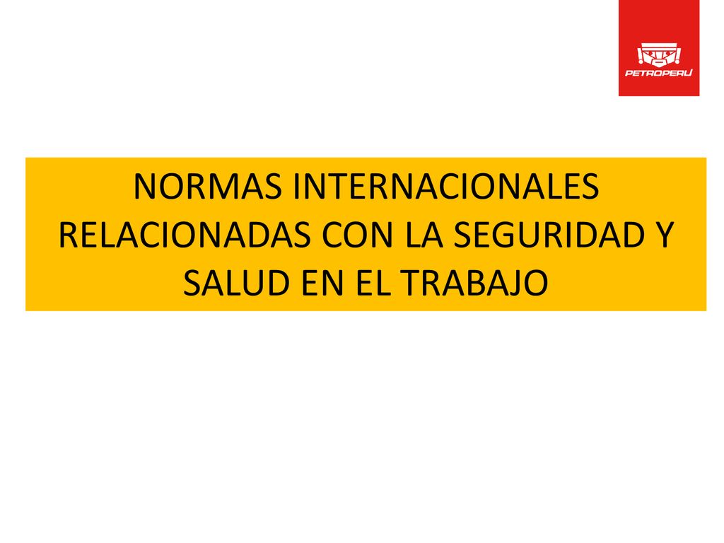 NORMAS INTERNACIONALES RELACIONADAS CON LA SEGURIDAD Y SALUD EN EL TRABAJO