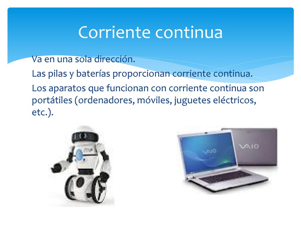 Corriente continua Va en una sola dirección.