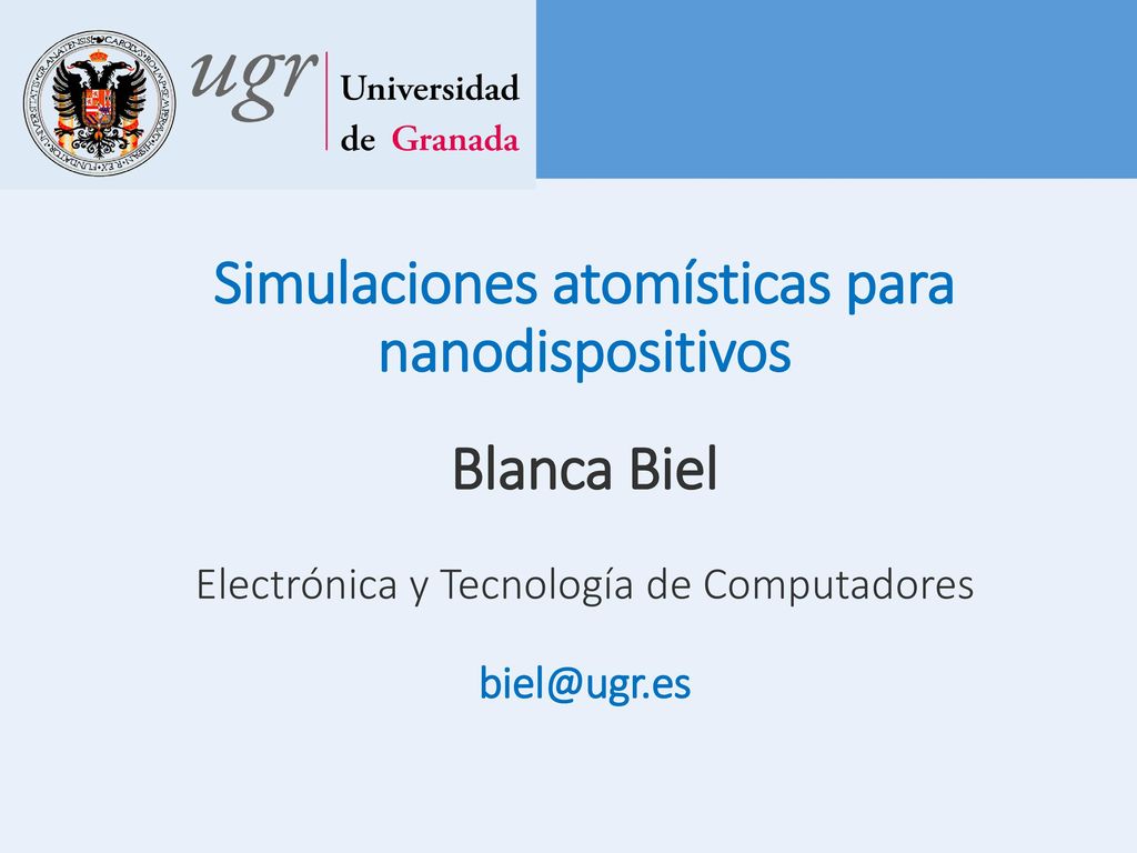 Simulaciones atomísticas para nanodispositivos Blanca Biel Electrónica y Tecnología de Computadores
