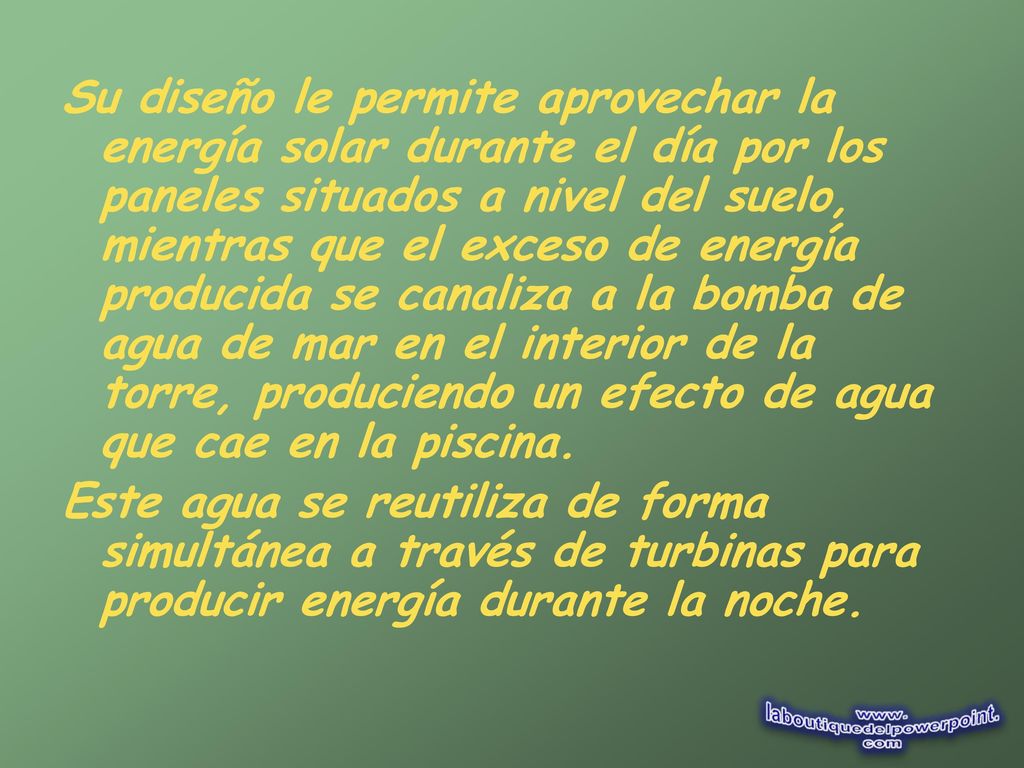 Su diseño le permite aprovechar la energía solar durante el día por los paneles situados a nivel del suelo, mientras que el exceso de energía producida se canaliza a la bomba de agua de mar en el interior de la torre, produciendo un efecto de agua que cae en la piscina.