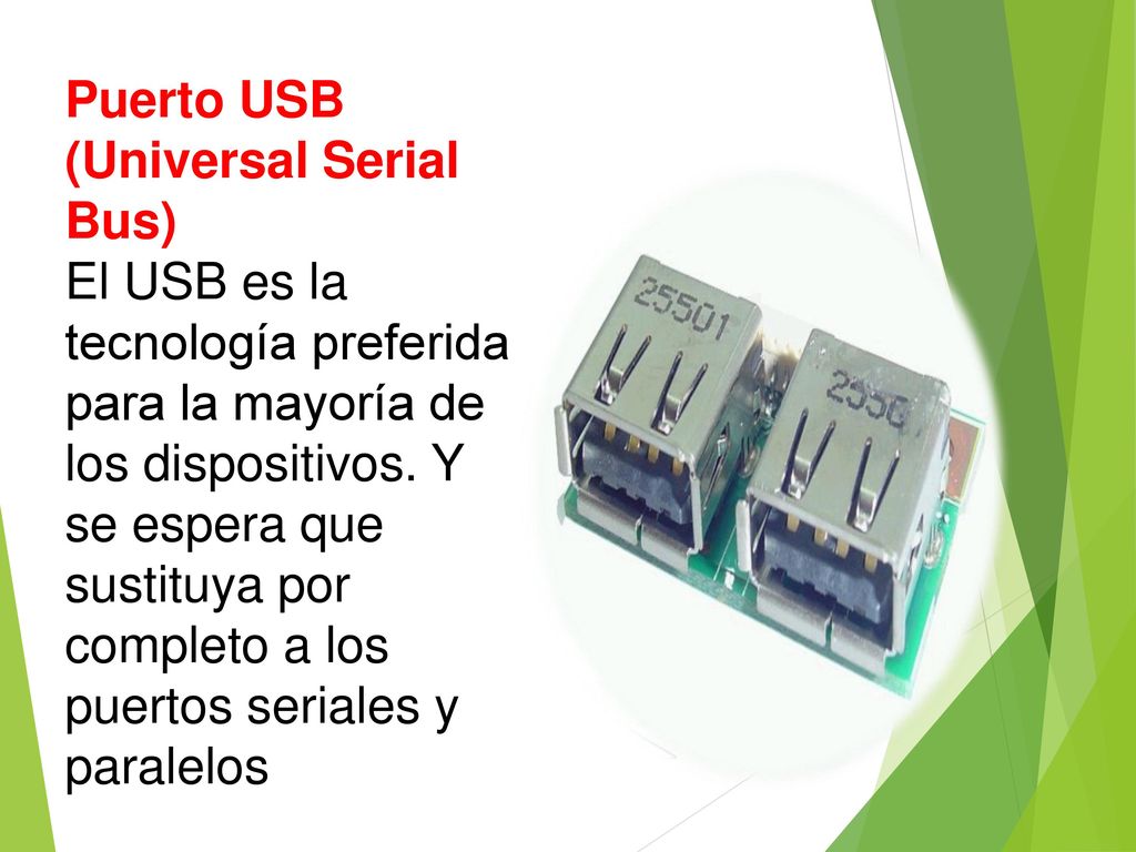 Puerto USB (Universal Serial Bus) El USB es la tecnología preferida para la mayoría de los dispositivos.