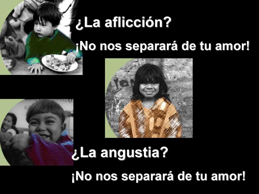¿La aflicción ¿La angustia ¡No nos separará de tu amor!
